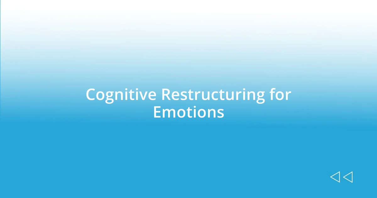 Cognitive Restructuring for Emotions