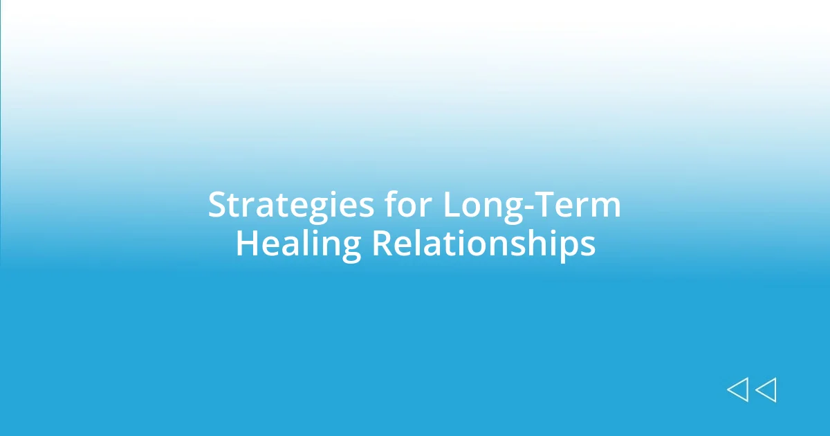 Strategies for Long-Term Healing Relationships