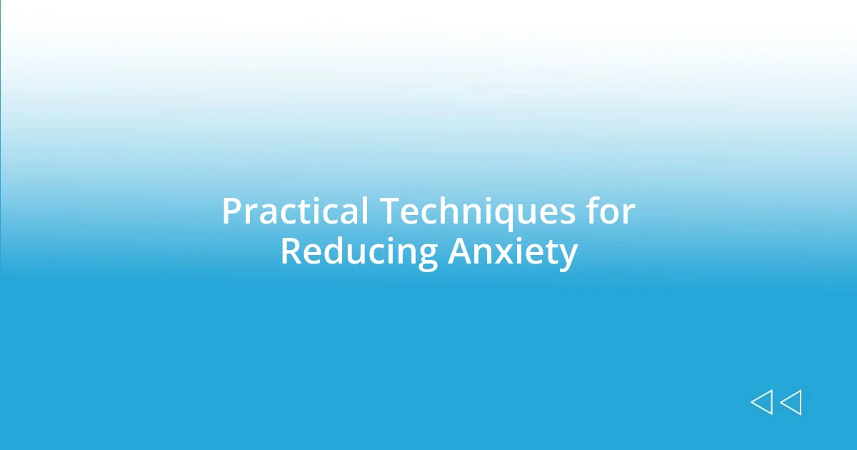 Practical Techniques for Reducing Anxiety