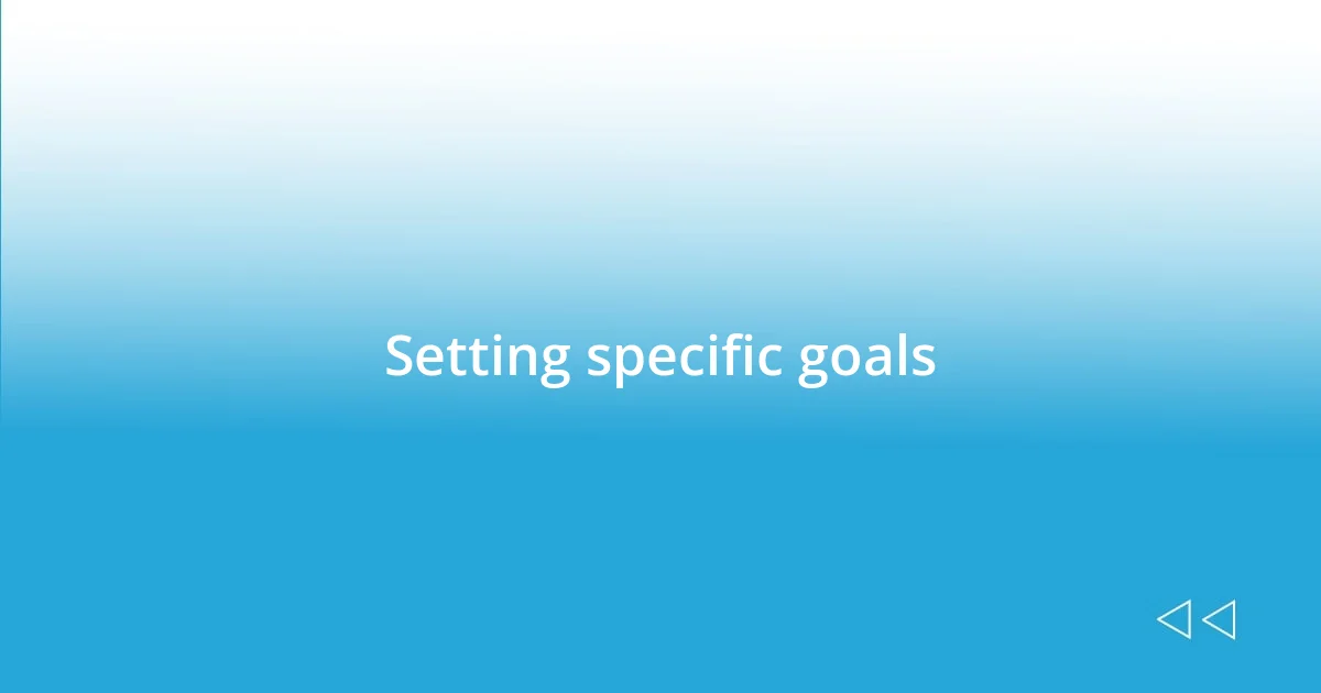 Setting specific goals