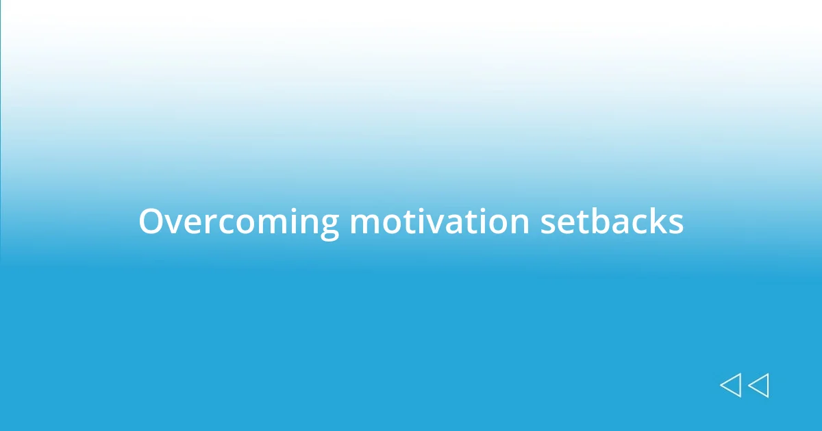 Overcoming motivation setbacks