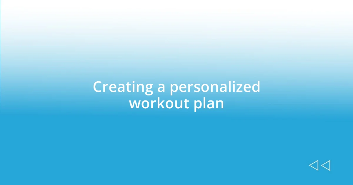 Creating a personalized workout plan