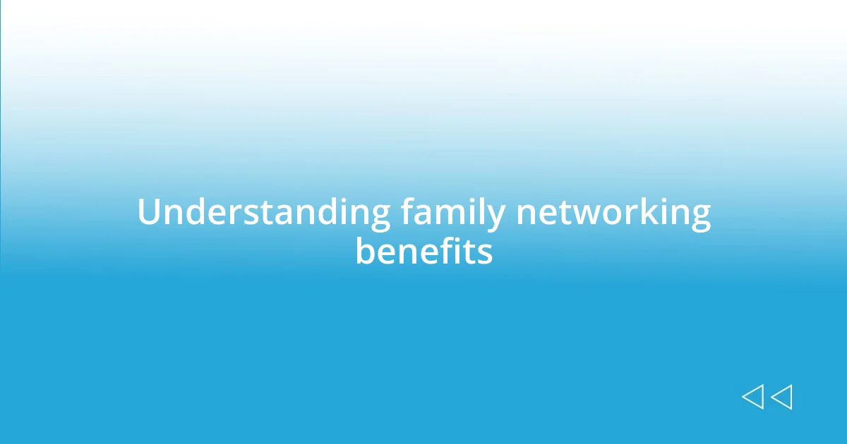 Understanding family networking benefits