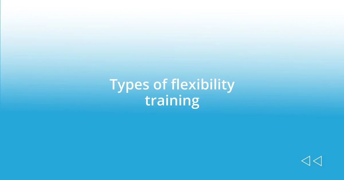 Types of flexibility training