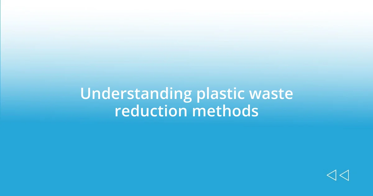 Understanding plastic waste reduction methods